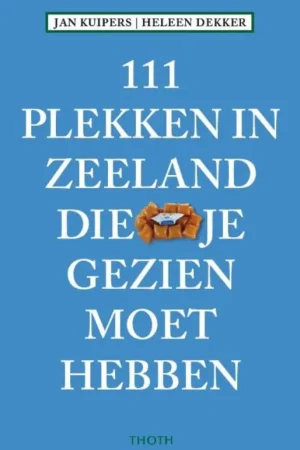 111 Plekken in Zeeland die je gezien moet hebben Direct Verzonden