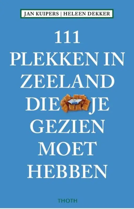 111 Plekken in Zeeland die je gezien moet hebben Direct Verzonden
