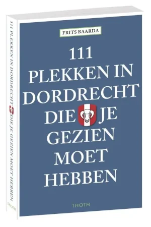 111 Plekken in Dordrecht die je gezien moet hebben Nu Kopen