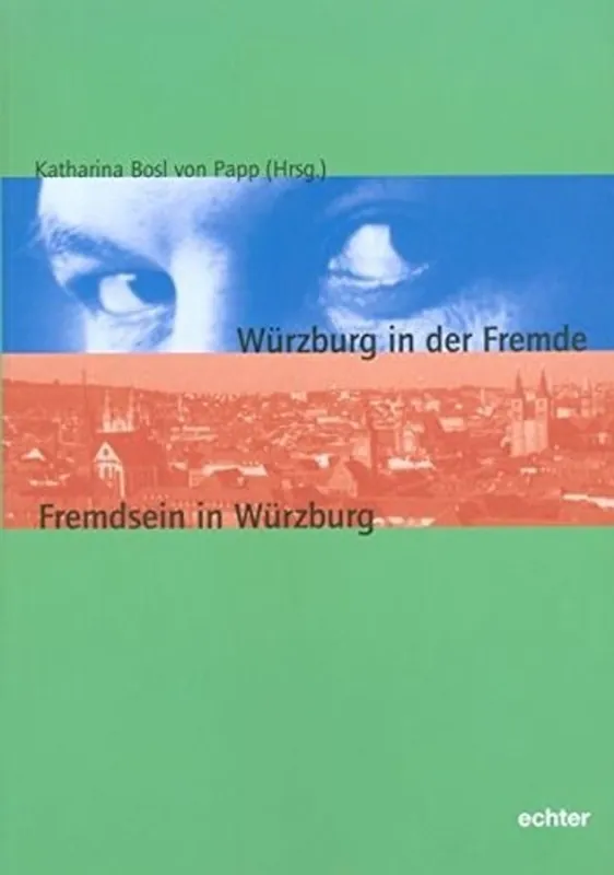 Wurzburg in der Fremde - Fremdsein in Wurzburg - Katharina Bosl von Papp Gecertificeerd