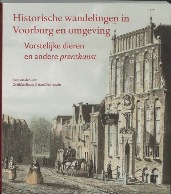 Historische wandelingen in voorburg en omgeving - vorstelijke dieren en andere prentkunst - K. van der Leer Nu Kopen