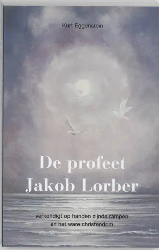 Alleen Vandaag De profeet Jakob Lorber verkondigt ophanden zijnde rampen en het ware christendom - K. Eggenstein