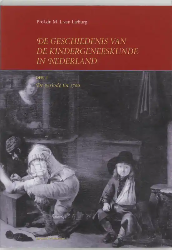 Finale Uitverkoop De geschiedenis van de kindergeneeskunde in Nederland 1 de periode tot 1700 - M.J. van Lieburg