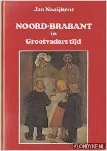 Nu Kopen Noord -Brabant in grootvaders tijd - Jan Naaijkens