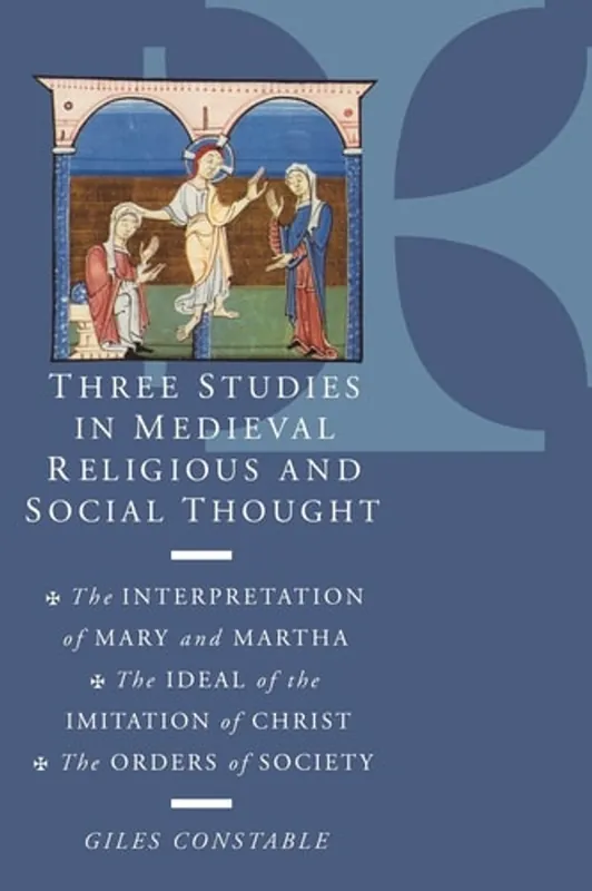 Three Studies in Medieval Religious and Social Thought: The Interpretation of Mary and Martha, the Ideal of the Imitation of Christ, the Orders of Society - Giles Constable Seizoensaanbieding