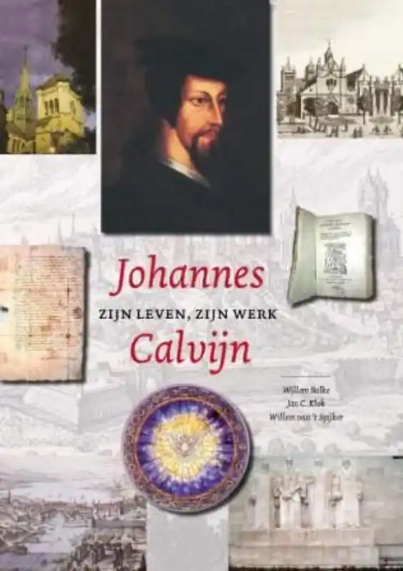 Johannes Calvijn zijn leven en werk - W. Balke; J.C. Klok; W. van't Spijker Goedkoop