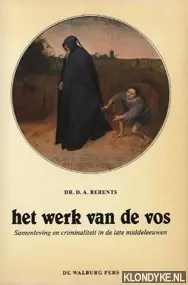 Aanbieding Het werk van de vos. Samenleving en criminaliteit in de late middeleeuwen - Berents, dr. D.A.
