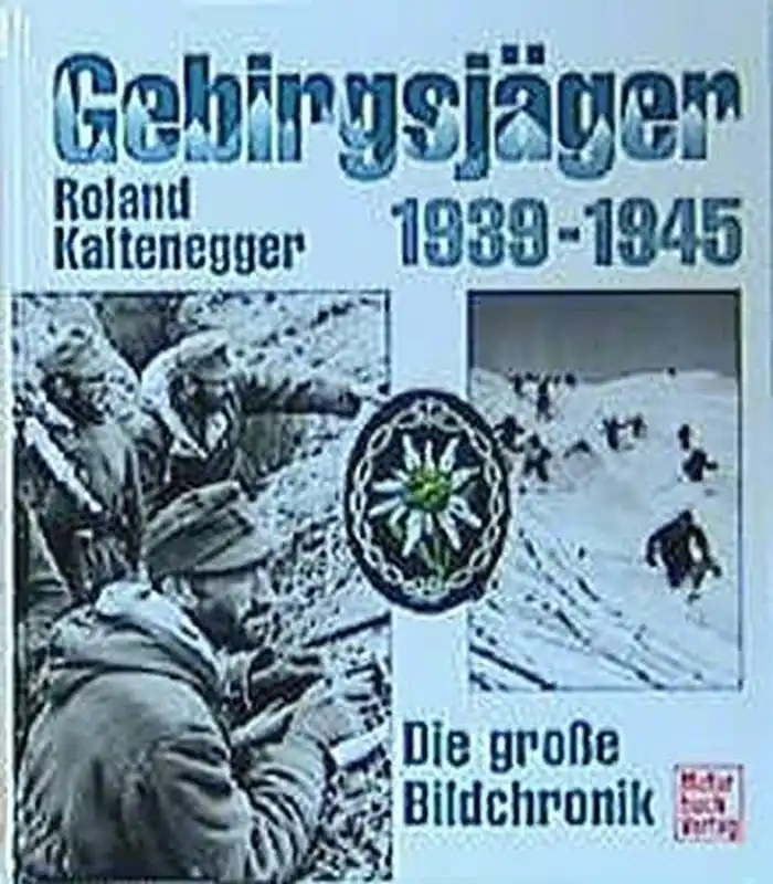 Premium Gebirgsjäger 1939 - 1945. Die große Bildchronik - Roland Kaltenegger