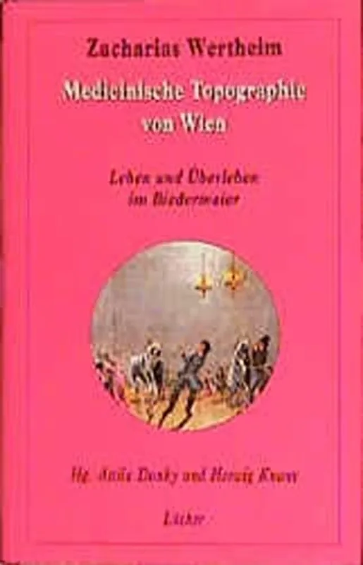 Versuch einer medicinischen Topographie von Wien Leben und Überleben im Biedermeier - Zacharias Wertheim Bestseller