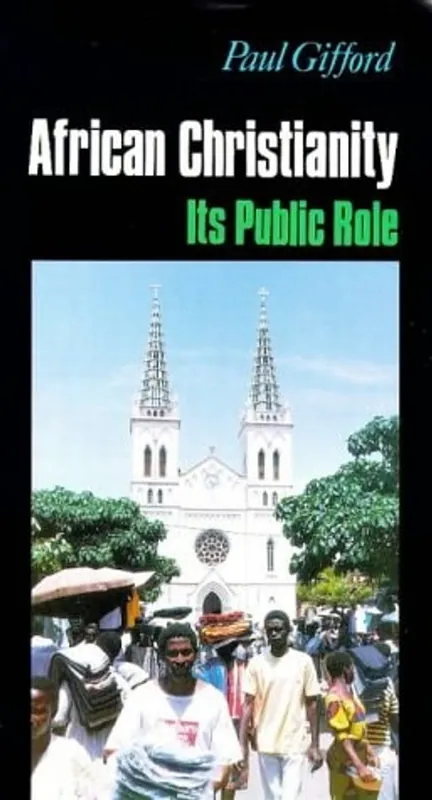 Gecertificeerd African Christianity Its Public Role - Paul Gifford