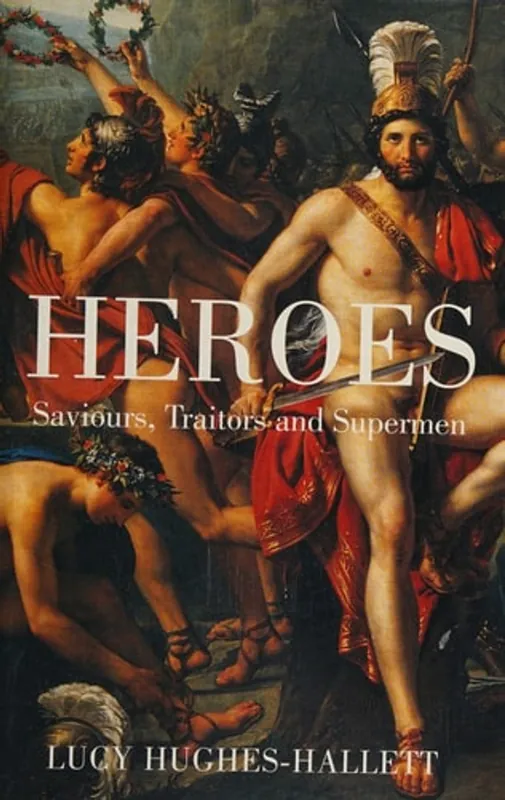 Laatste Versie Heroes, Saviours, Traitors and Supermen - Lucy Hughes-Hallett