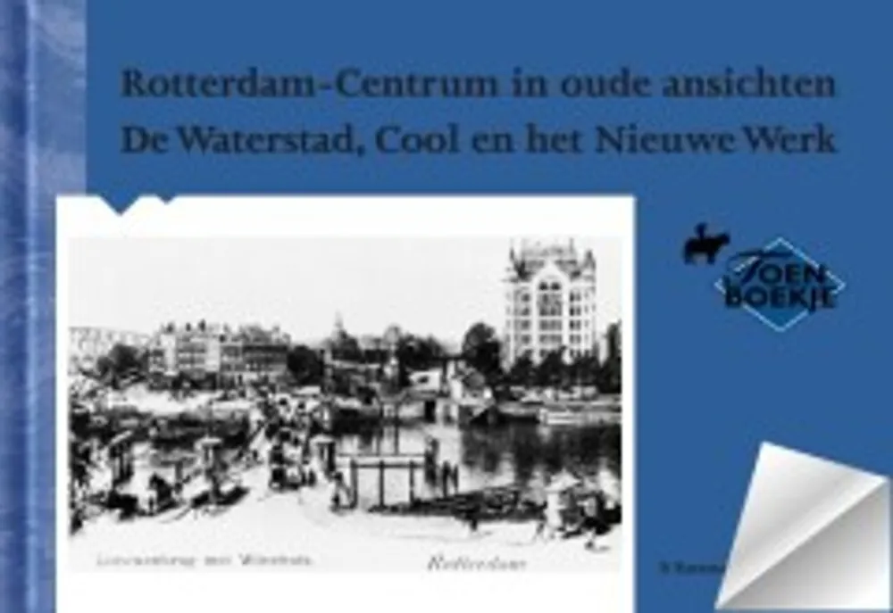 Tijdelijk Beschikbaar Rotterdam-Centrum / De Waterstad, Cool en het Nieuwe Werk in oude ansichten - P. Ratsma