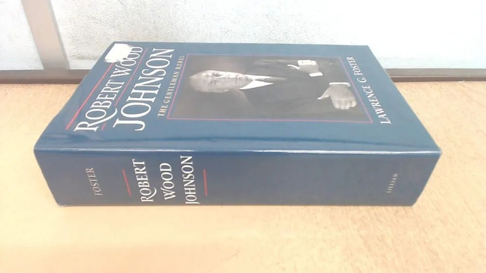 Robert Wood Johnson -- The Gentleman Rebel - Lawrence G. Foster Hete Deal