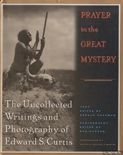 Prayer to the Great Mystery. The Uncollected Writings and Photography of Edward S. Curtis - Hausman, Gerald & Bob Kapoun Beperkt Aanbod