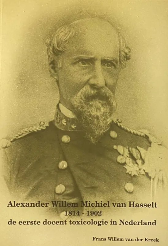Alexander Willem Michiel van Hasselt, 1814-1902 de eerste docent toxicologie in Nederland - F.W. van der Kreek Flitsaanbieding