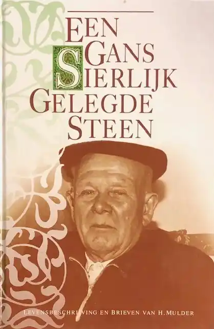 Een gans sierlijk gelegde steen. Levensbeschrijving en brieven van H. Mulder - H. Mulder Veilige Betaling