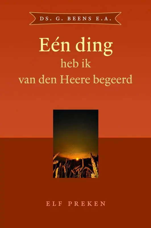 Een ding heb ik van den Heere begeerd - G. Beens; J. van Belzen; B.J. van Boven; C. Hogchem; J.M. Kleppe; F. Mulder; G. Mouw; A. Schot; E. Venema; A. Verschuure; J.W. Verweij Express Levering