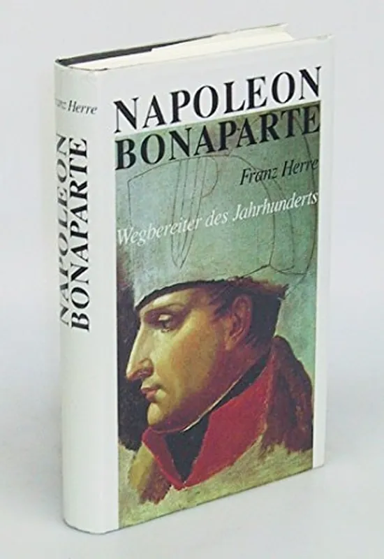 Napoleon Bonaparte: Wegbereiter des Jahrhunderts (German Edition) - Franz Herre Nieuw