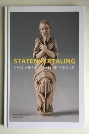 Statenvertaling; geschiedenis en betekenis; Catalogus bij de expositie in de tweede kamer der staten-generaal - Bisschop, Dr. R Seizoensaanbieding