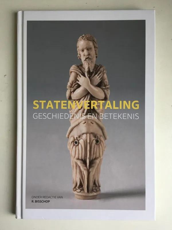 Statenvertaling; geschiedenis en betekenis; Catalogus bij de expositie in de tweede kamer der staten-generaal - Bisschop, Dr. R Seizoensaanbieding