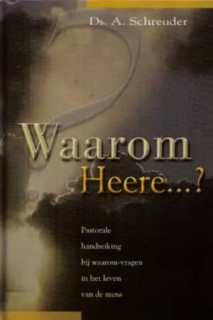 Waarom Heere? - A. Schreuder Direct Beschikbaar