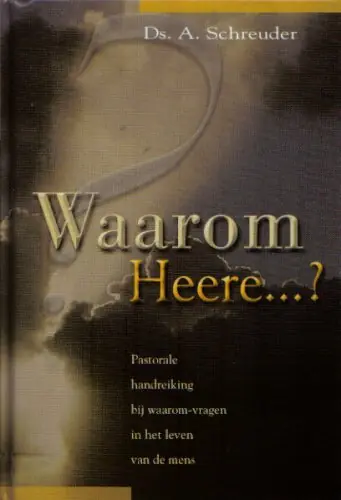 Waarom Heere? - A. Schreuder Direct Beschikbaar