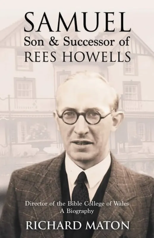 Populair Samuel, Son and Successor of Rees Howells Director of the Bible College of Wales - a Biography - Richard A. Maton