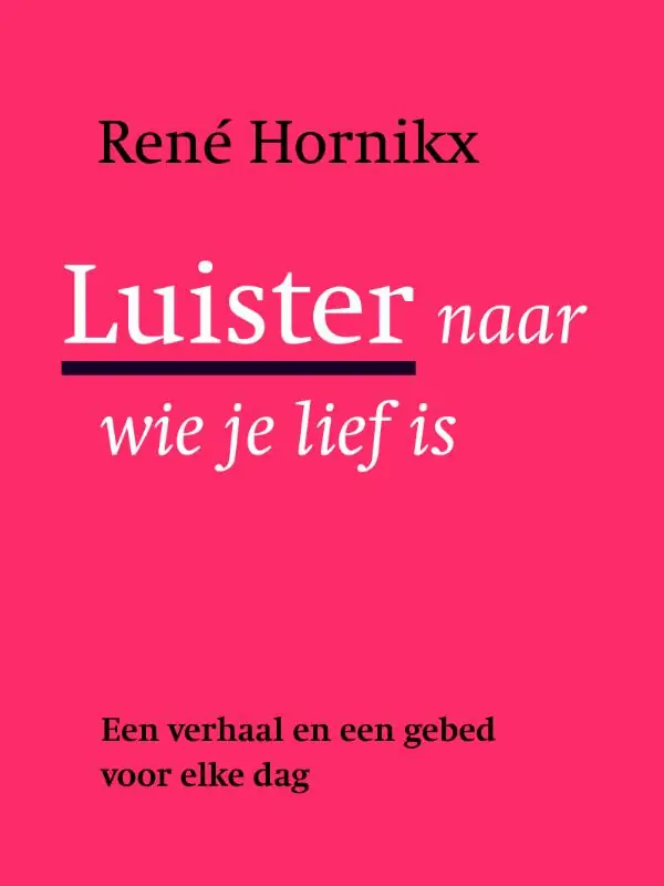 Luister naar wie je lief is - Rene Hornikx; Rene Hornikx Bestseller