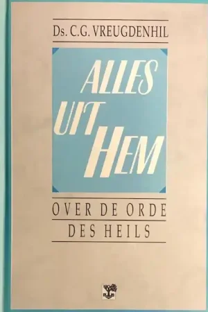 Alles uit Hem - C.G. Vreugdenhil Beperkte Voorraad