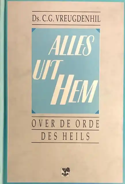 Alles uit Hem - C.G. Vreugdenhil Beperkte Voorraad