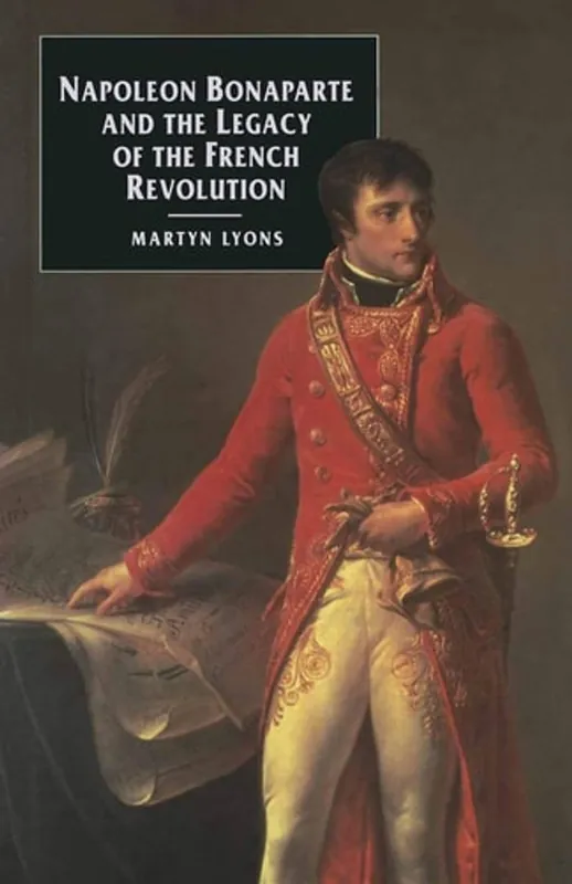 Beperkt Aanbod Napoleon Bonaparte and the Legacy of the French Revolution (European Studies) - Martyn Lyons
