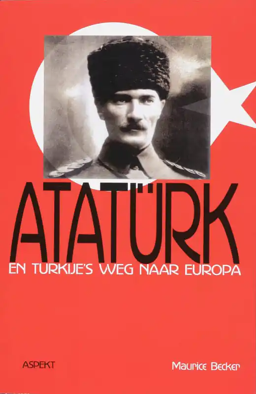 Ataturk en Turkije's weg naar Europa - Maurice Becker Exclusieve Aanbieding