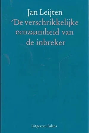 De verschrikkelijke eenzaamheid van de inbreker - J.C.M. Leijten Meest Verkocht