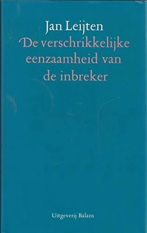 De verschrikkelijke eenzaamheid van de inbreker - J.C.M. Leijten Meest Verkocht