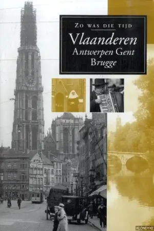 Zo was die tijd: Vlaanderen. Antwerpen, Gent, Brugge - Diverse auteurs Weekendaanbieding
