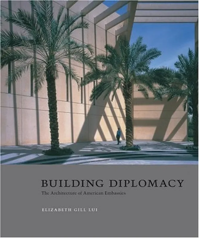 Building Diplomacy: The Architecture of American Embassies - Elizabeth Gill Lui Tijdelijk Beschikbaar