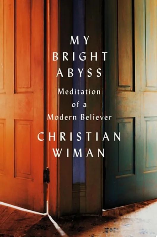 Nieuw My Bright Abyss Meditation of a Modern Believer - Christian Wiman