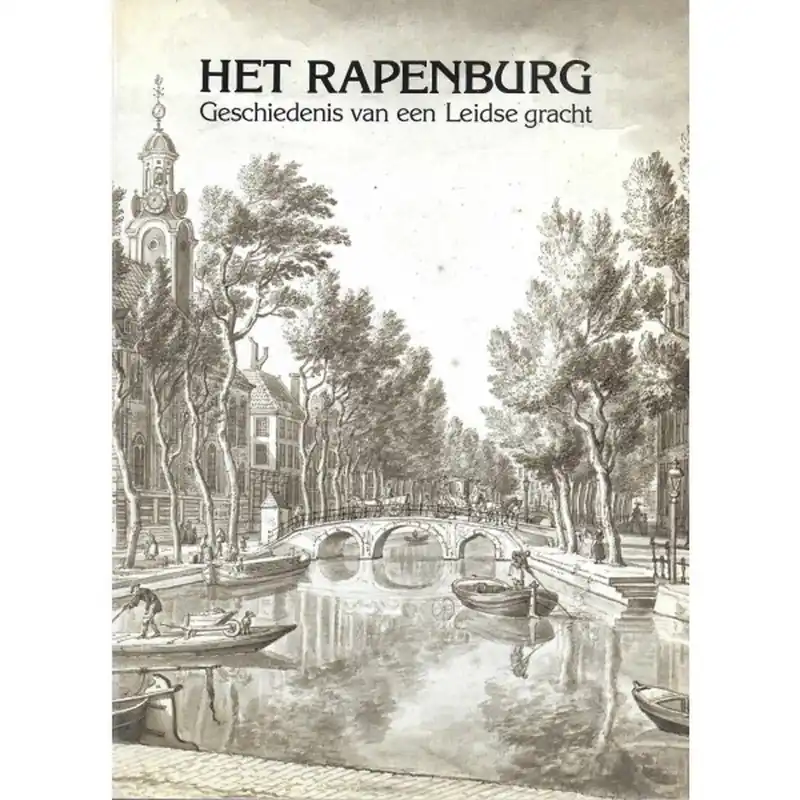 Direct Beschikbaar Het Rapenburg. Geschiedenis van een Leidsche gracht. - Lunsingh Scheurleer, T.H. - Fock, C. Willemijn - Dissel, A.J. van