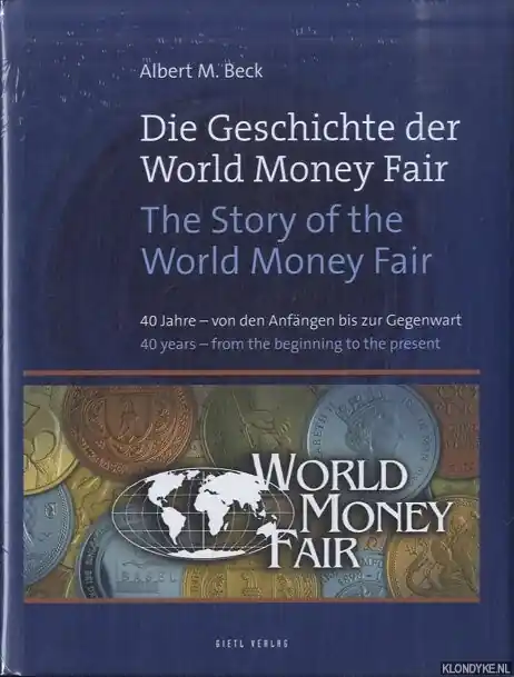 The Story of the World Money Fair. 40 years - from the beginning to the present / Die Geschichte der World Money Fair. 40 Jahre - von den Anfängen bis zur Gegenwart - Beck, Albert M. Veilige Betaling