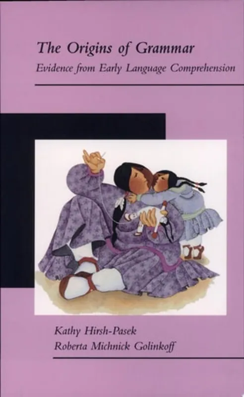 The Origins of Grammar Evidence from Early Language Comprehension - Kathy Hirsh-Pasek Bestseller