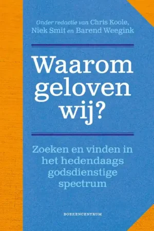 Waarom geloven wij? - Chris Koole; Niek Smit; Barend Weegink Rechtstreeks Van De Fabrikant