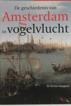 Weekendaanbieding Geschiedenis van Amsterdam in vogelvlucht - R. Roegholt