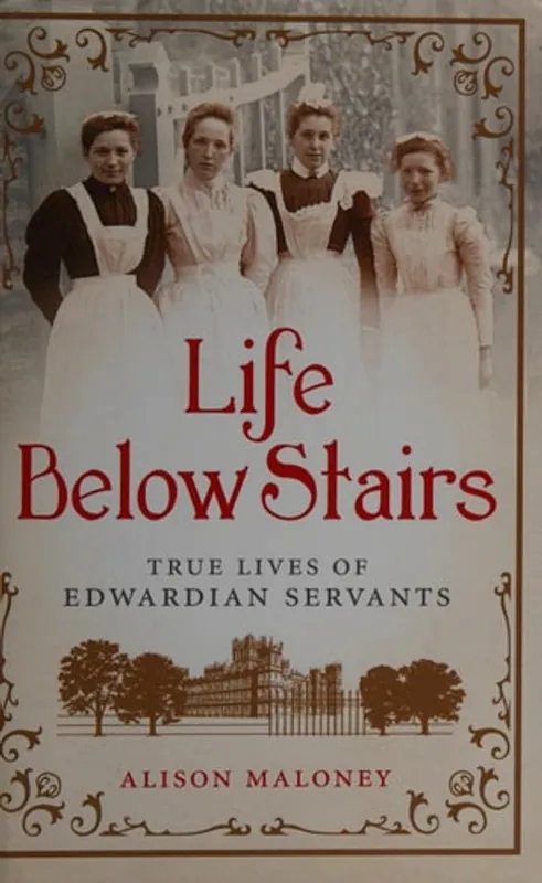 Laatste Versie Life Below Stairs True Lives of Edwardian Servants - Alison Maloney