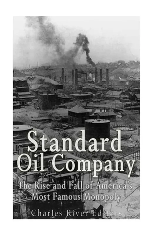 Tijdelijk Beschikbaar Standard Oil Company The Rise and Fall of America's Most Famous Monopoly - Charles River