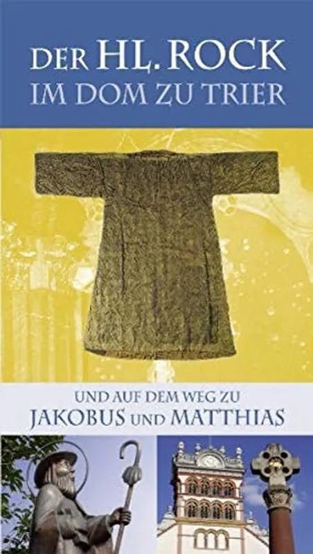 Der Heilige Rock zu Trier und auf dem Weg zu Jakobus und Matthias - Markus Nicolay Snelle Levering
