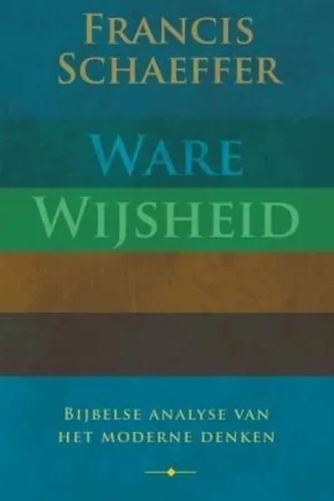Ware wijsheid - F. Schaeffer Favoriet