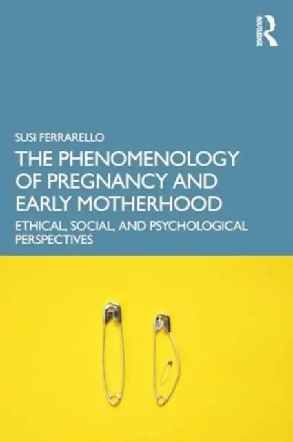 Merkproduct The Phenomenology of Pregnancy and Early Motherhood / 1st Edition