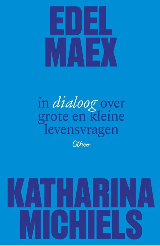 Edel Maex en Katharina Michiels in dialoog over grote en kleine levensvragen / Druk 1 Veilige Betaling