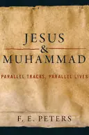 Snelle Levering Jesus and Muhammad. Parallel Tracks, Parallel Lives. - PETERS, F.,