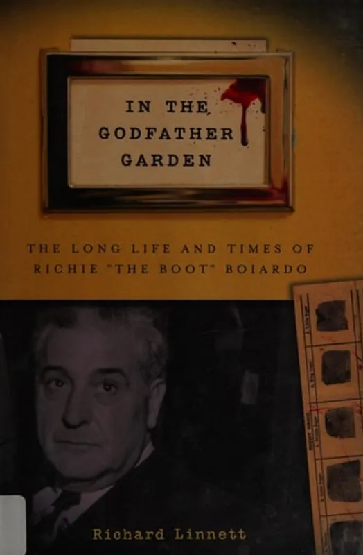 Fabrieksprijs In the Godfather Garden The Long Life and Times of Richie "the Boot" Boiardo - Richard Linnett
